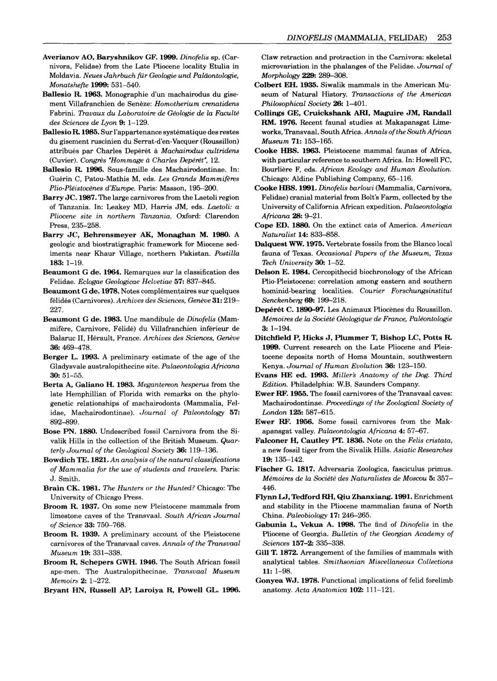 Averianov AO, Baryshnikov GF. 1999. Dinofelis sp. (Carnivora, Felidae) from the Late Pliocene locality Etulia in Moldavia. Neues Jahrbuch fur Geologie und Paliiontologie, Monatshefte 1999: 531-540.
