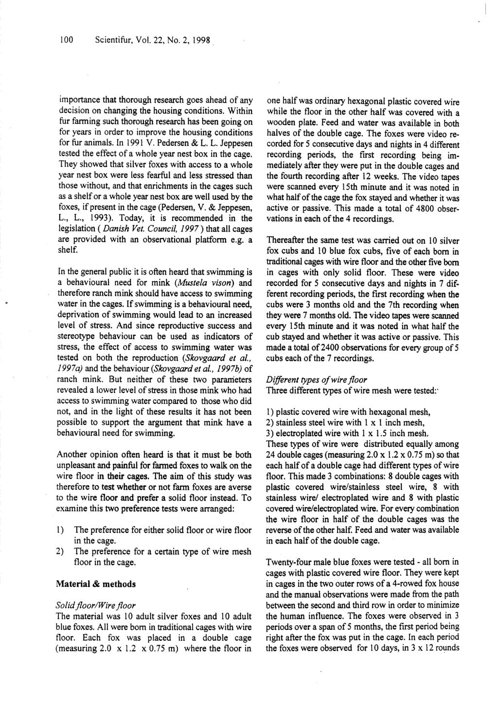 1 O0 Scientifur, Vol. 22, No. 2, 1998 importance that thorough research goes ahead of any decision on changing the housing conditions.