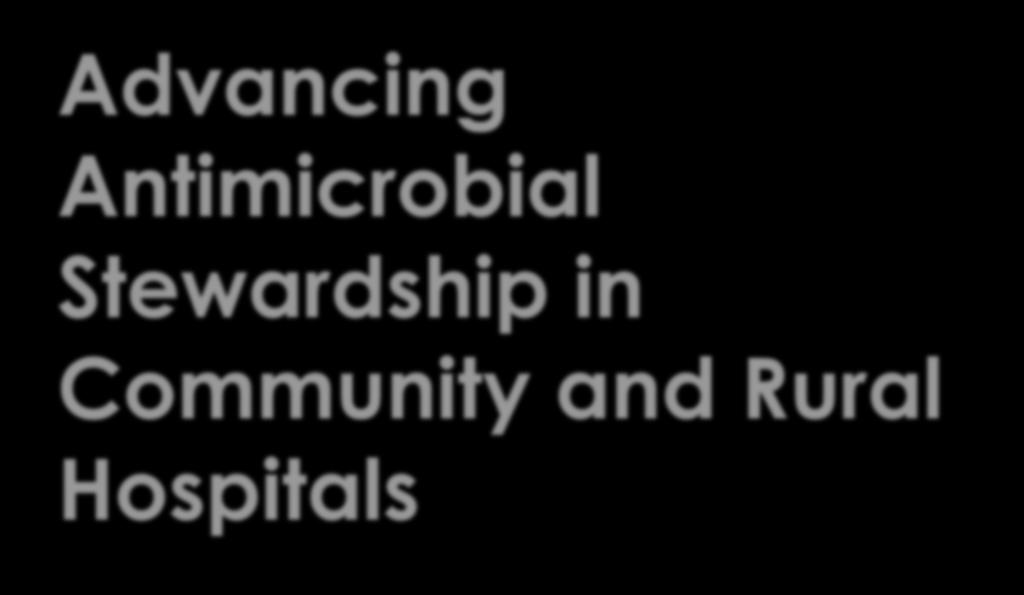 Advancing Antimicrobial Stewardship in