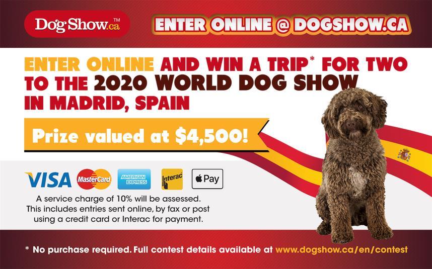 EMAIL / FAX ENTRIES SENT DIRECTLY TO DESS (450) 825-0894 diana@dess.ca VISA / MASTERCARD / AMERICAN EXPRESS / ETRANSFER Entry fees will be processed through dogshow.