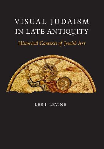 Visual Judaism in Late Antiquity: Historical Contexts of Jewish Art A new type of Jewish art emerged in Late Antiquity, when artists produced visual depictions that