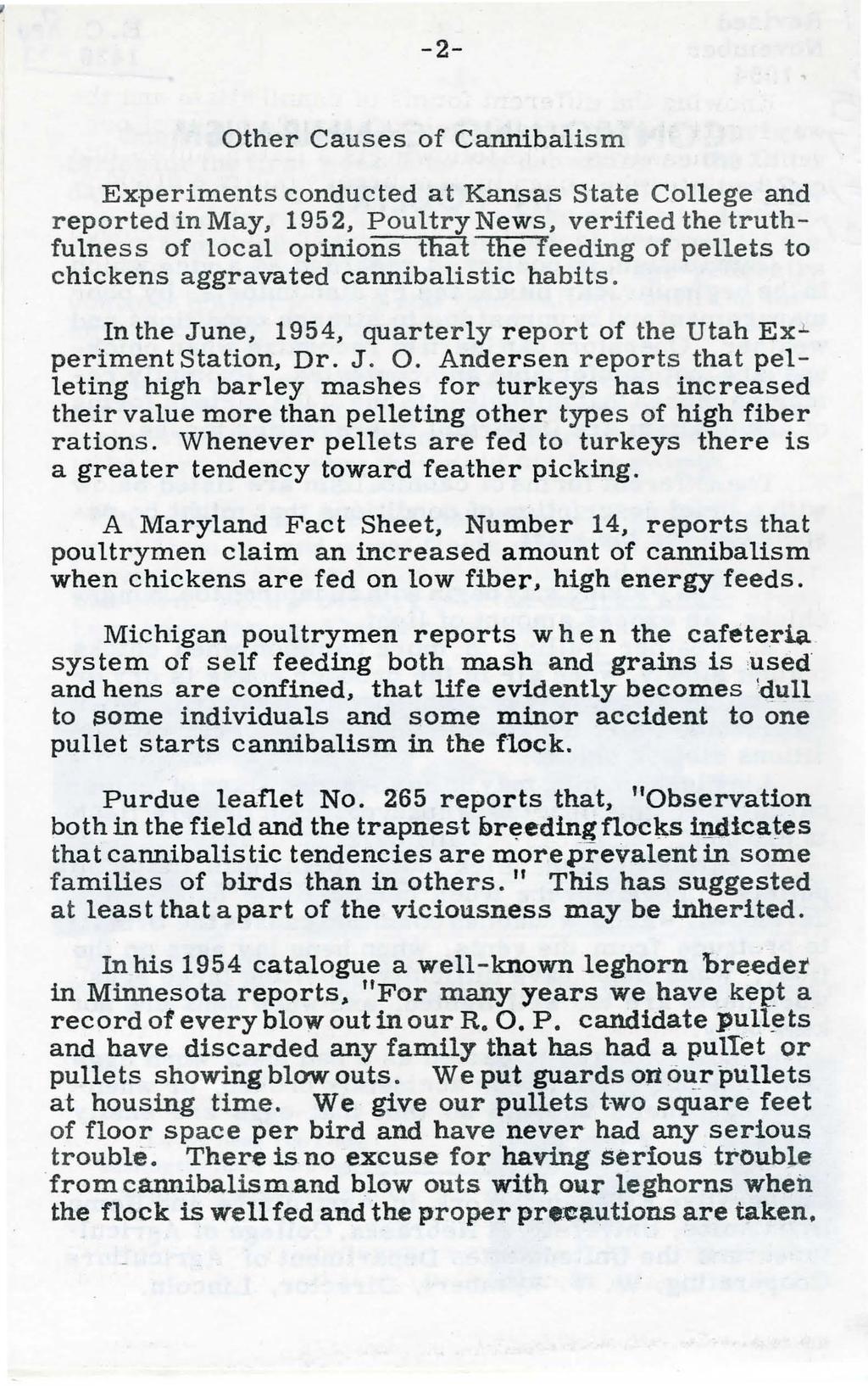 -2- Other Causes of Cannibalism Experiments conducted at Kansas State College and reported in May, 1952, Poultry News, verified the truthfulness of local opinions that the feeding of pellets to