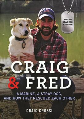 Craig & Fred: A Marine, a Stray Dog, and How They Rescued Each Other by Craig Grossi From the second that Craig, a U. S. Marine in Afghanistan, saw the goofy-looking little dog, he knew it was different.