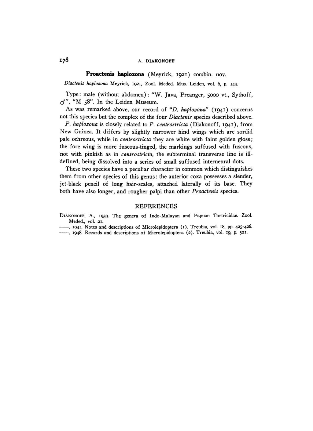 178 A. DIAKONOFF Proactenis haplozona (Meyrick, 1921) combin. nov. Diactenis haplozona Meyrick, 1921, Zool. Meded. Mus. Leiden, vol. 6, p. 149. Type: male (without abdomen): "W.