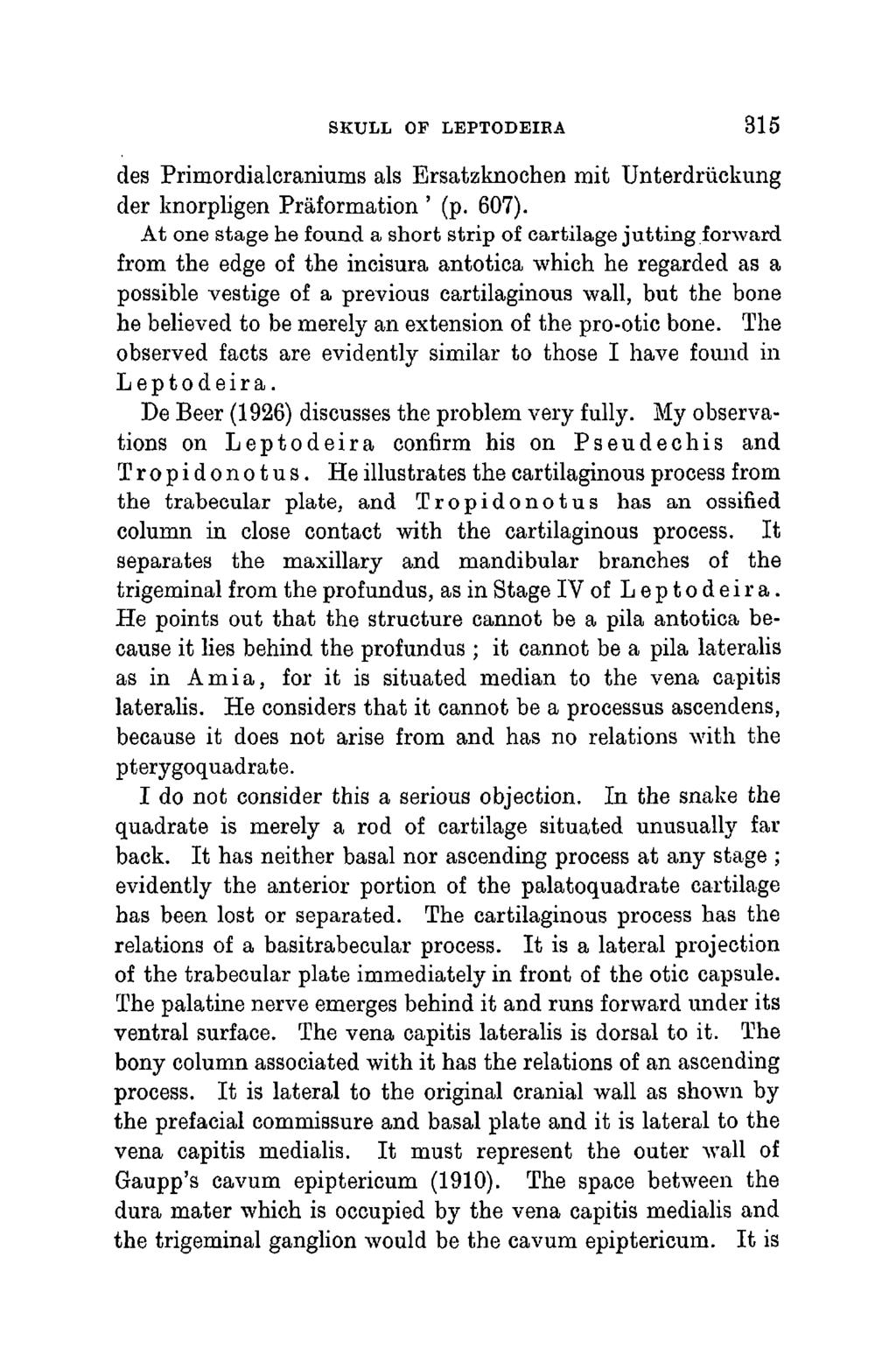 SKULL OF LEPTODEIRA 315 des Primordialcraniums als Ersatzknochen mit Unterdruckung der knorpligen Praformation ' (p. 607).