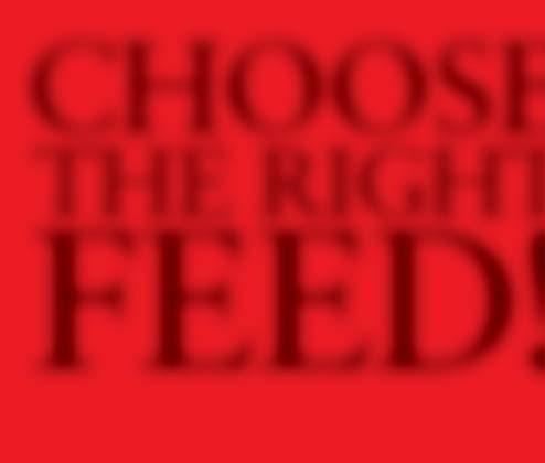 CHOOSE THE RIGHT FEED!