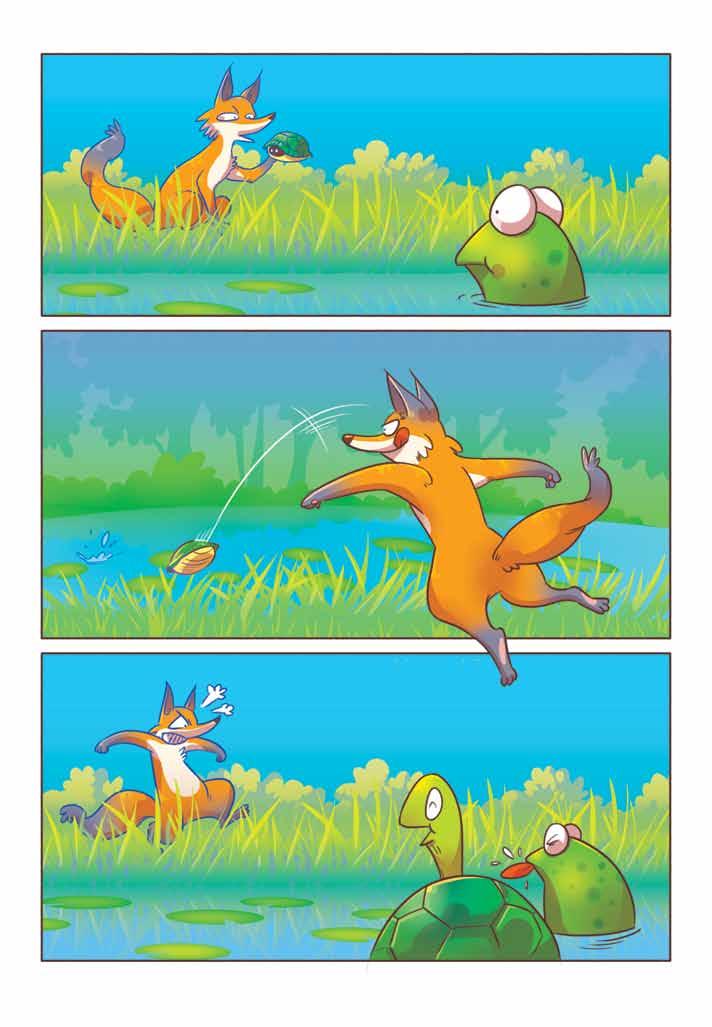 Perhaps, I should throw you into the pond! Oh, no! Please don t do that. I am afraid of water. The fox was glad to hear that the tortoise is afraid of water.