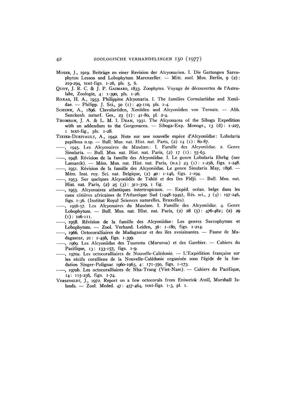 42 ZOOLOGISCHE VERHANDELINGEN 150 (1977) MOSER, J., 1919. Beiträge zu einer Revision der Alcyonarien. I. Die Gattungen Sarcophyton Lesson und Lobophytum Marenzeller. Mitt. zool. Mus.