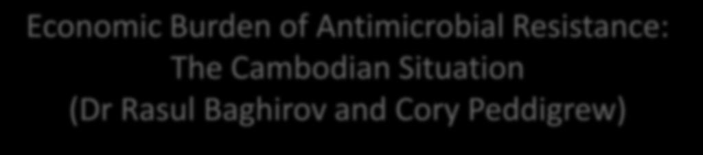 Economic Burden of Antimicrobial Resistance: The Cambodian Situation (Dr Rasul Baghirov and Cory Peddigrew) Macro Health Financing Situation In Cambodia Antibiotic