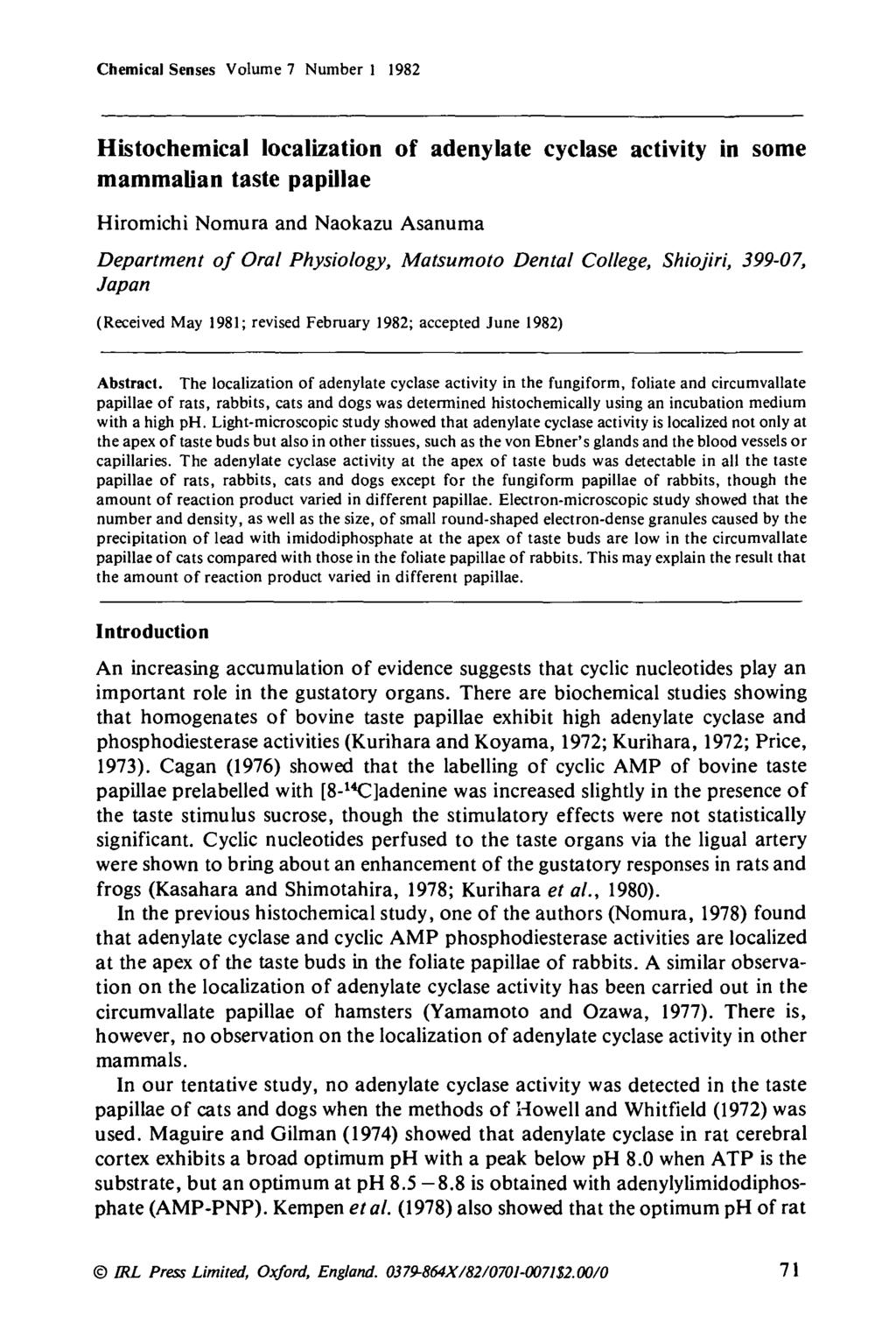 Chemical Senses Volume 7 Number 1 1982 Histochemical localization of adenylate cyclase activity in some mammalian taste papillae Hiromichi Nomura and Naokazu Asanuma Department of Oral Physiology,