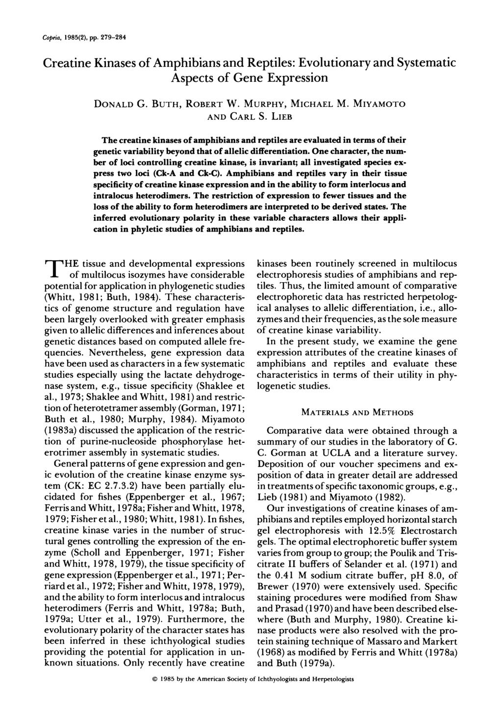 Copeia, 1985(2), pp. 279-284 Creatine Kinases of Amphibians and Reptiles: Evolutionary and Systematic Aspects of Gene Expression DONALD G. BUTH, ROBERT W. MURPHY, MICHAEL M. MIYAMOTO AND CARL S.