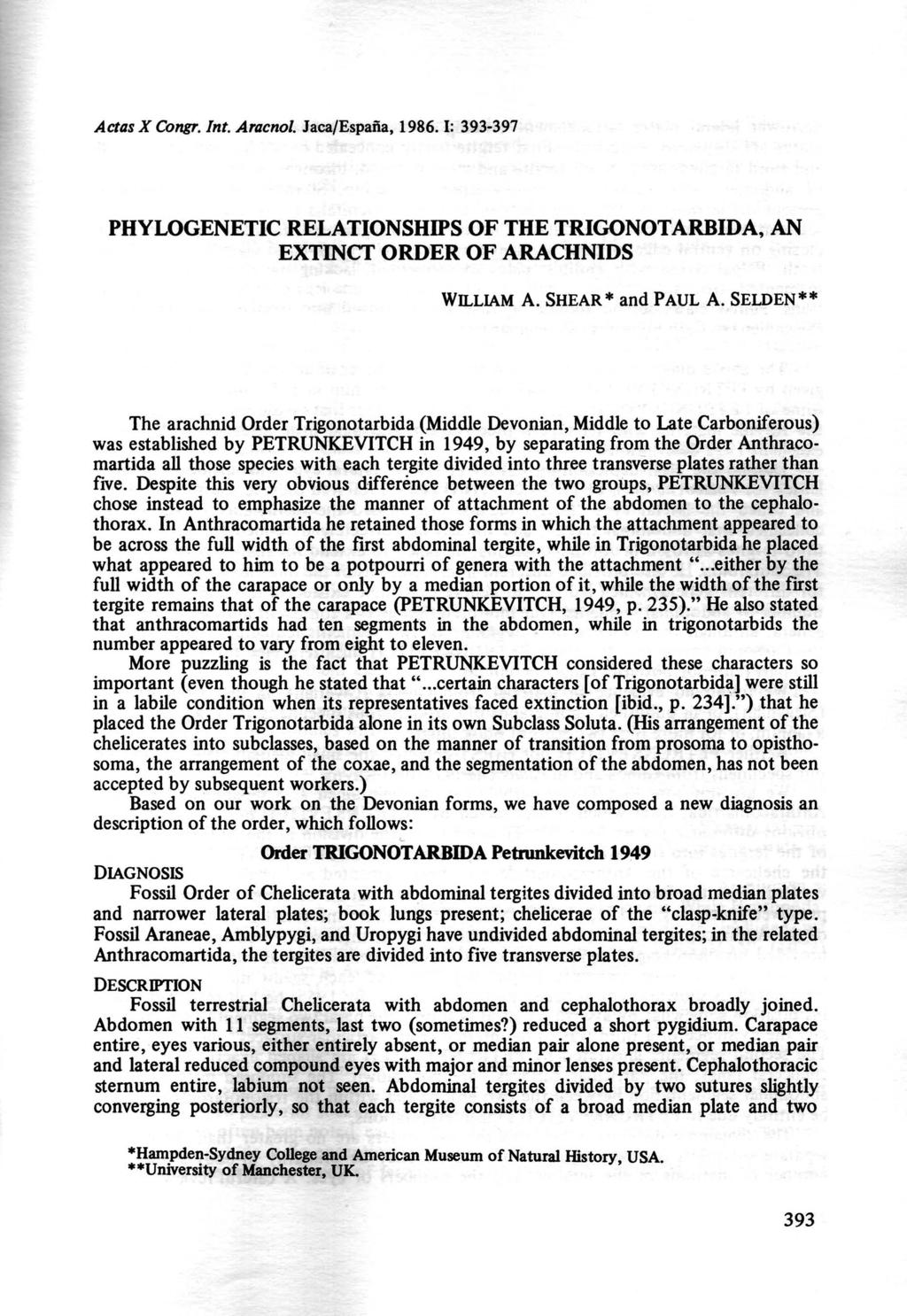 Actas X Congr. lnt. Aracnol. Jaca/Espaiia, 1986. I: 393-397 PHYLOGENETIC RELATIONSHIPS OF THE TRIGONOTARBIDA, AN EXTINCT ORDER OF ARACHNIDS WILLIAM A. SHEAR* and PAUL A.