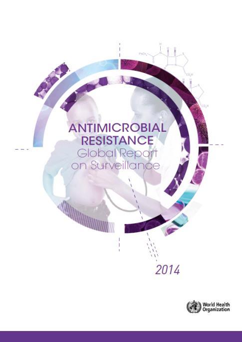 Global Picture: Antimicrobial Resistance World Health Organization 2014 surveillance