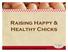 Raising Happy & Healthy Chicks Purina Animal Nutrition LLC. All rights reserved.