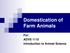 Domestication of Farm Animals. For: ADVS 1110 Introduction to Animal Science
