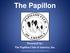 The Papillon Presented by: The Papillon Club of America, Inc.