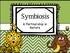 Symbiosis. A Partnership in Nature