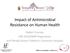 Impact of Antimicrobial Resistance on Human Health. Robert Cunney HSE HCAI/AMR Programme and Temple Street Children s University Hospital