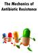 The Mechanics of Antibiotic Resistance