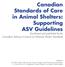 Canadian Standards of Care in Animal Shelters: Supporting ASV Guidelines