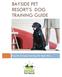BAYSIDE PET RESORT S DOG TRAINING GUIDE. Tips For Training Your Dog The Right Way
