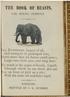 THE BOOK OF BEASTS, FOR YOUNG PERSONS. THE E LEPHANT, largest of all, BANBURY: PRINTED BY J. G. RUSHER.