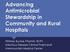 Advancing Antimicrobial Stewardship in Community and Rural Hospitals