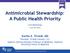 Antimicrobial Stewardship: A Public Health Priority