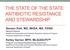 THE STATE OF THE STATE: ANTIBIOTIC RESISTANCE AND STEWARDSHIP