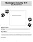 Muskegon County 4-H. Dog Record Book. Insert Photo of You & Your Dog Here. Member s Name:: 4H Club: Dog s Name: